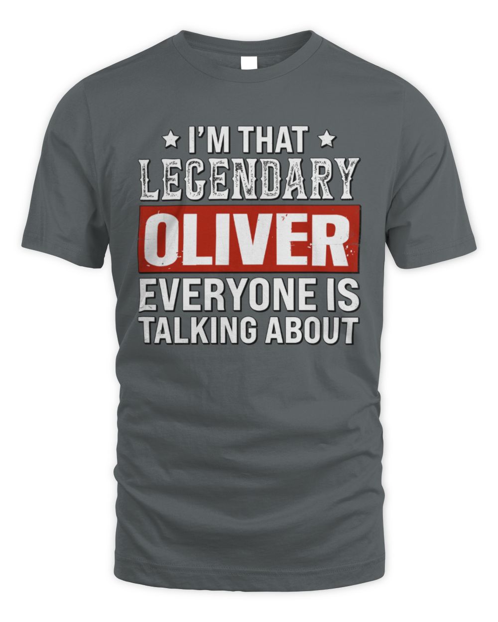 I'm That Legendary Name Everyone Is Talking About Funny Graphic T-Shirt OLIVER M1-73 / Unisex Standard T-Shirt / charcoal