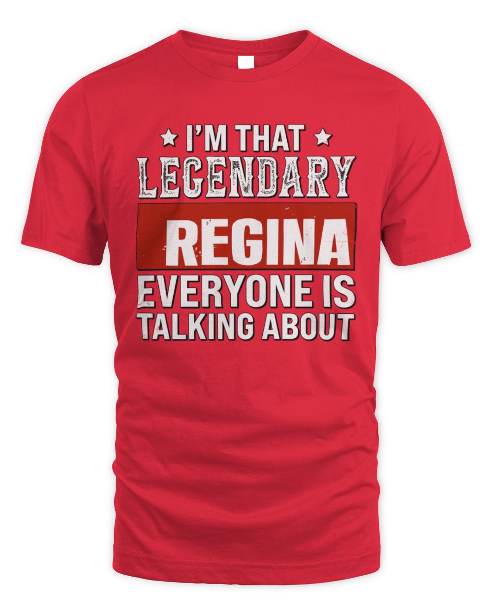 I'm That Legendary Name Everyone Is Talking About Funny Graphic T-Shirt REGINA M1-73 / Unisex Standard T-Shirt / red