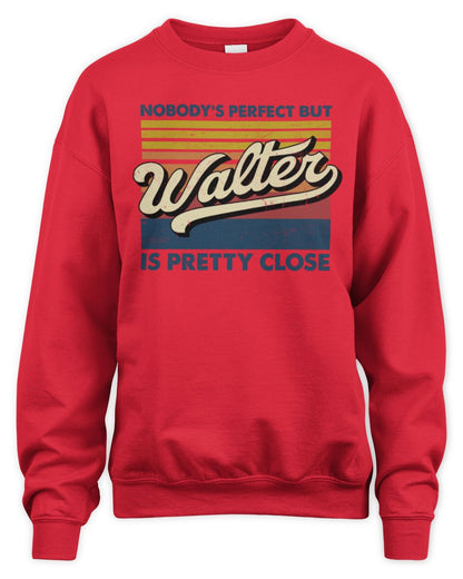 Nobody's Perfect But Your Name Is Pretty Close Retro Shirt WALTER M1-65 / Unisex Sweatshirt / red