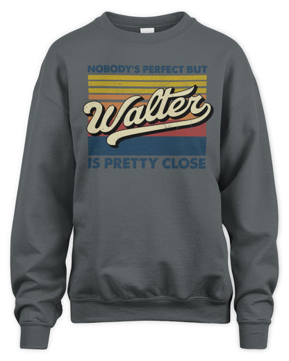 Nobody's Perfect But Your Name Is Pretty Close Retro Shirt WALTER M1-65 / Unisex Sweatshirt / charcoal