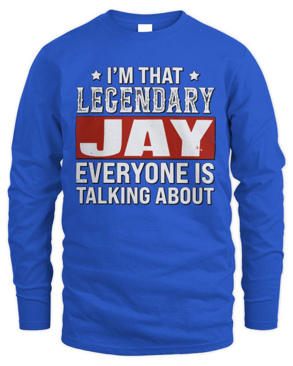 I'm That Legendary Name Everyone Is Talking About Funny Graphic T-Shirt JAY M1-73 / Men's Long Sleeved T-Shirt / royal