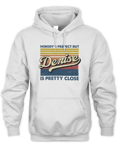 Nobody's Perfect But Your Name Is Pretty Close Retro Shirt DENISE M1-65 / Unisex Hoodie / white