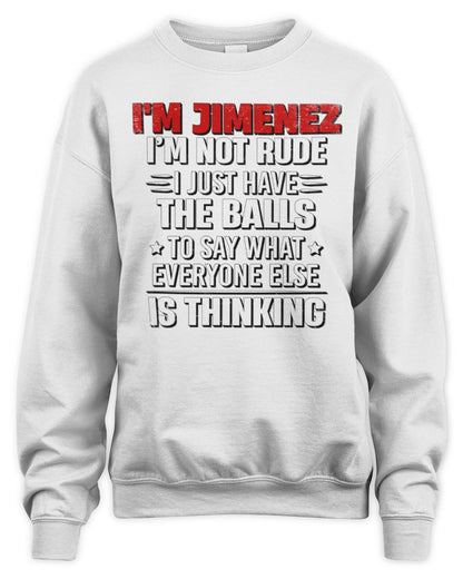 I'm Name I'm Not Rude I Just Have The Balls Funny T-Shirt JIMENEZ M1-46 / Unisex Sweatshirt / white