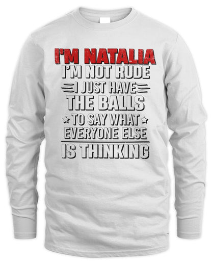 I'm Name I'm Not Rude I Just Have The Balls Funny T-Shirt NATALIA M1-46 / Men's Long Sleeved T-Shirt / white