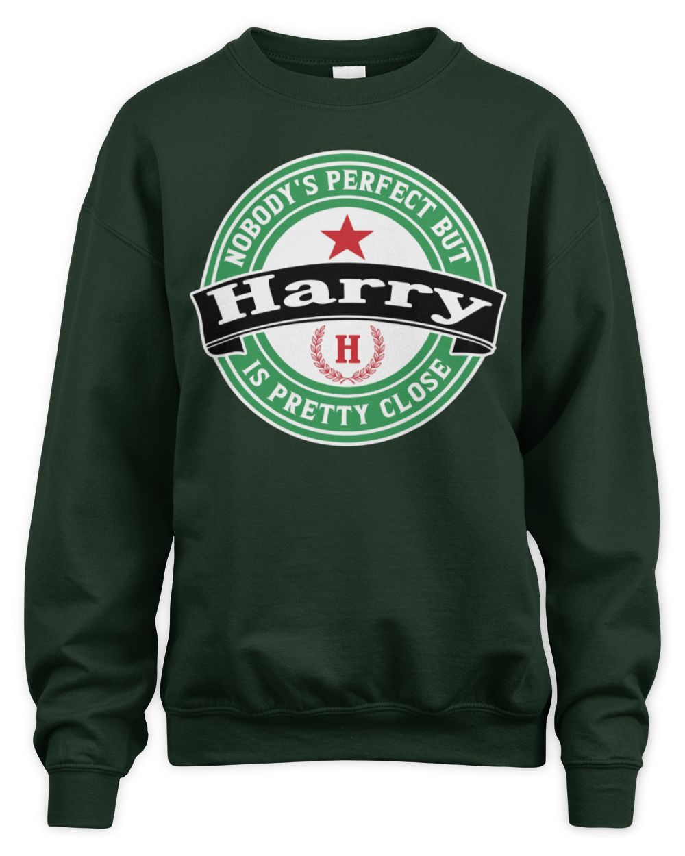 Nobody's Perfect But Your Name Is Pretty Close Heineken Beer T-Shirt HARRY M1-S85 / Unisex Sweatshirt / forest green