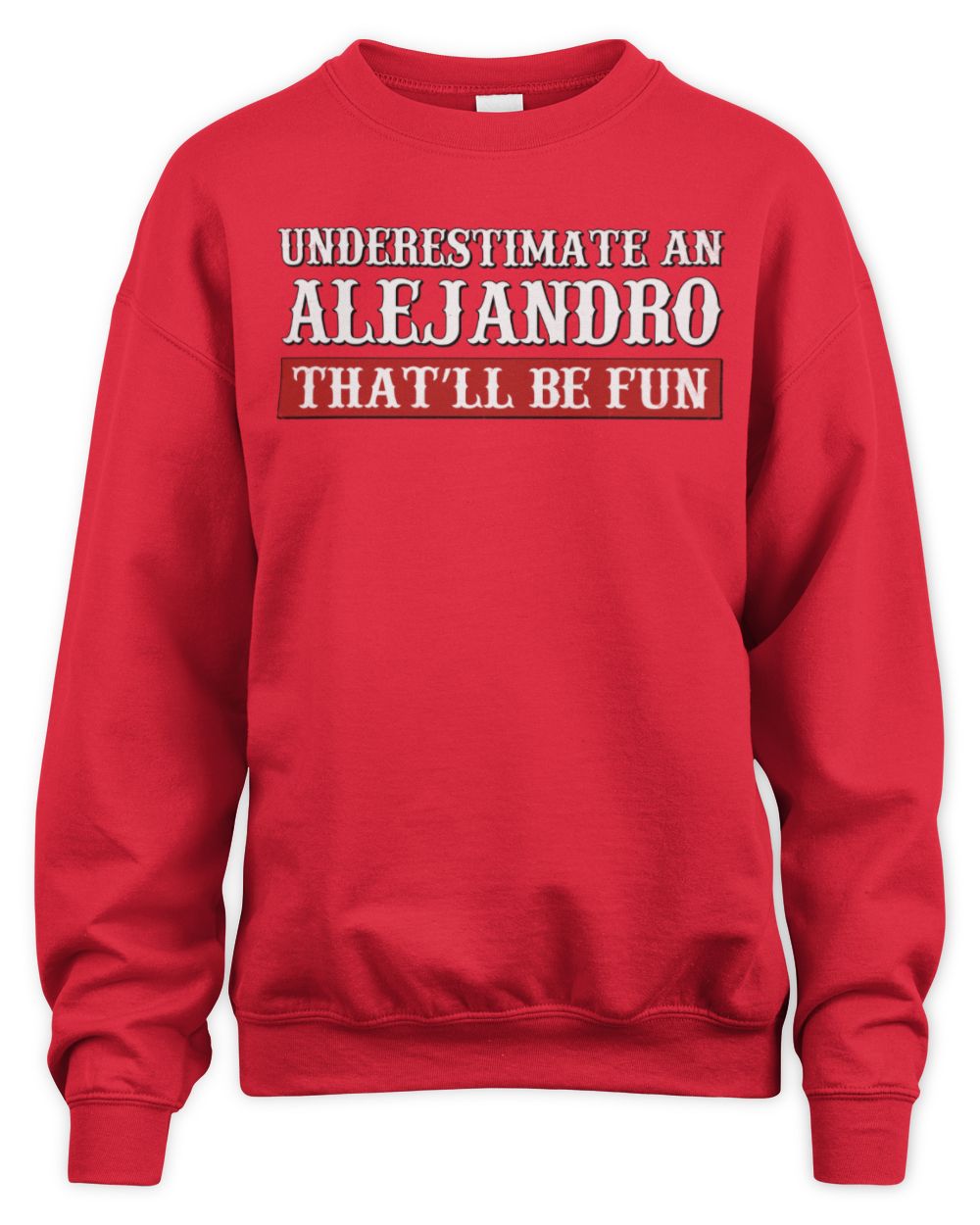 Underestimate Me That'll Be Fun Graphic T-Shirt ALEJANDRO M1-69 / Unisex Sweatshirt / red