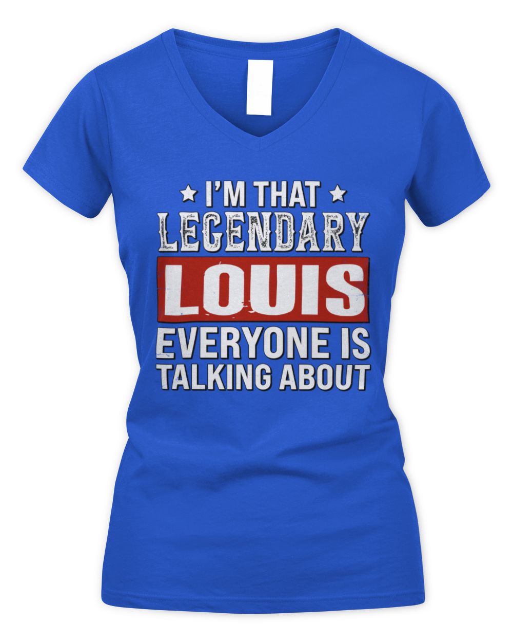 I'm That Legendary Name Everyone Is Talking About Funny Graphic T-Shirt LOUIS M1-73 / Women's V-Neck T-Shirt / royal