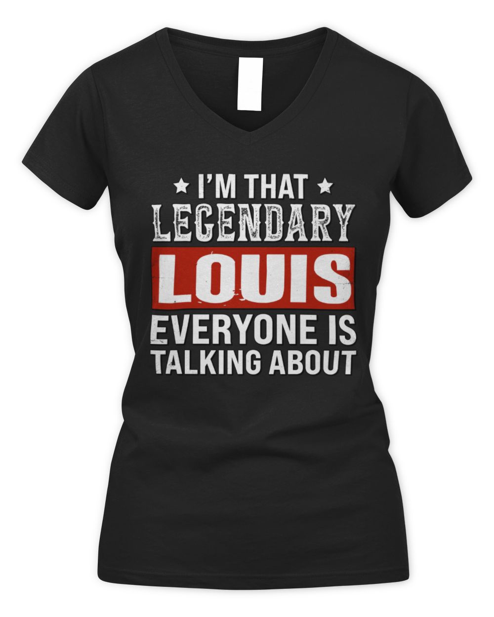 I'm That Legendary Name Everyone Is Talking About Funny Graphic T-Shirt LOUIS M1-73 / Women's V-Neck T-Shirt / black