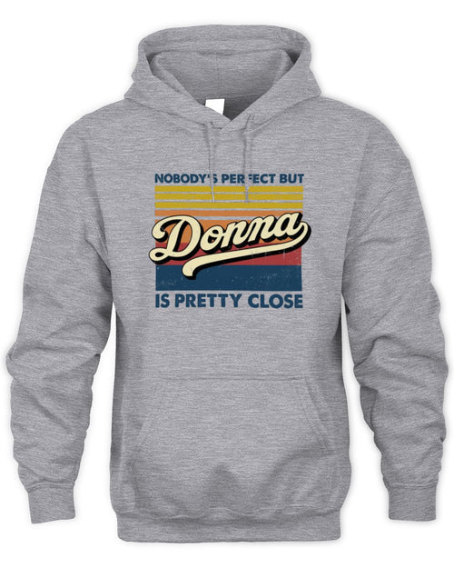 Nobody's Perfect But Your Name Is Pretty Close Retro Shirt DONNA M1-65 / Unisex Hoodie / sport grey