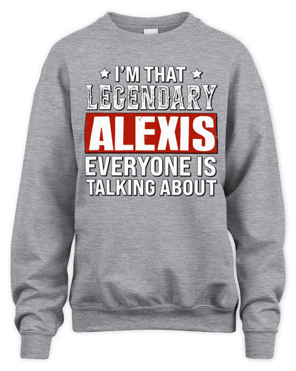 I'm That Legendary Name Everyone Is Talking About Funny Graphic T-Shirt ALEXIS M1-73 / Unisex Sweatshirt / sport grey