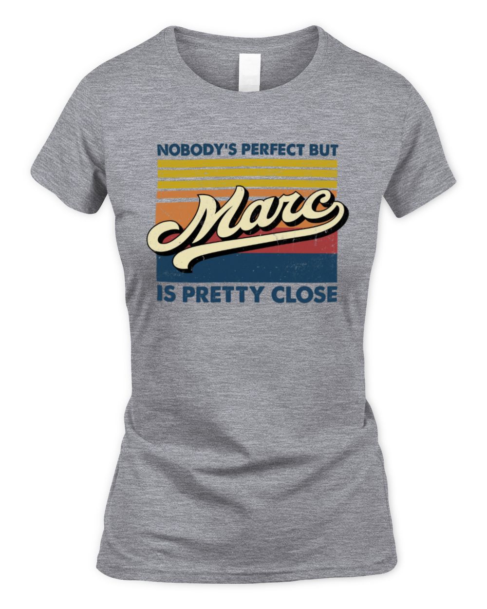 Nobody's Perfect But Your Name Is Pretty Close Retro Shirt MARC M1-65 / Women's Standard T-Shirt / sport grey