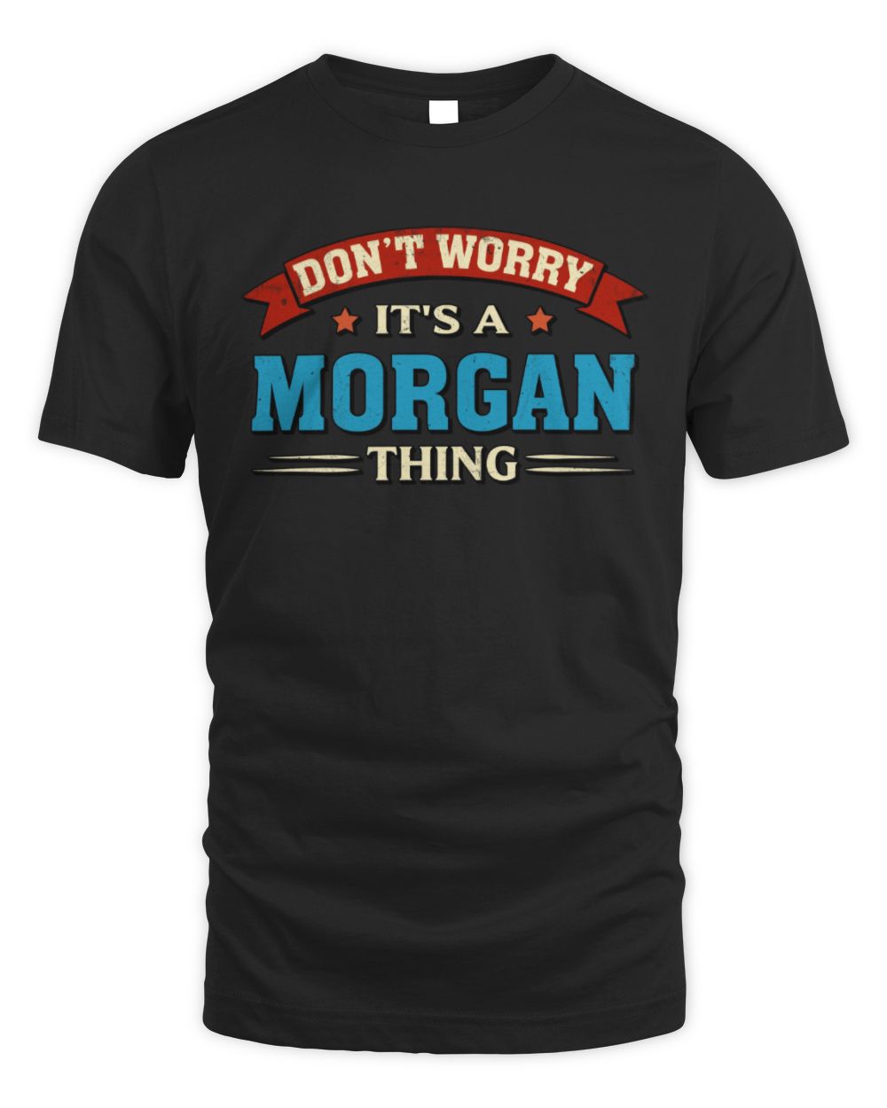 Don't Worry It's a Your Name Thing Funny Retro T-Shirt MORGAN M1-57 / Unisex Standard T-Shirt / black