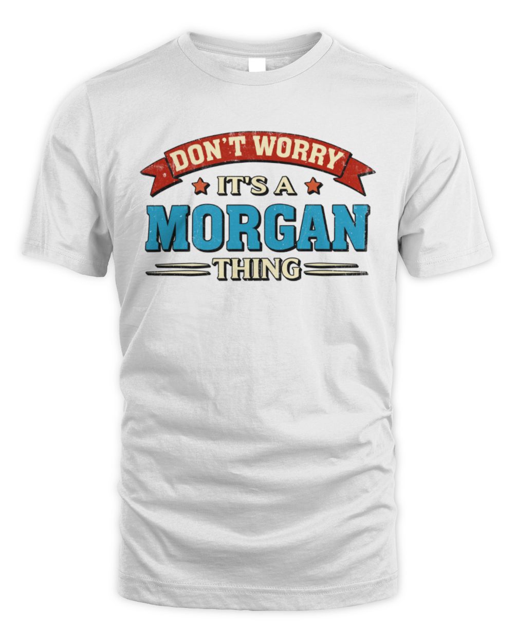Don't Worry It's a Your Name Thing Funny Retro T-Shirt MORGAN M1-57 / Unisex Standard T-Shirt / white