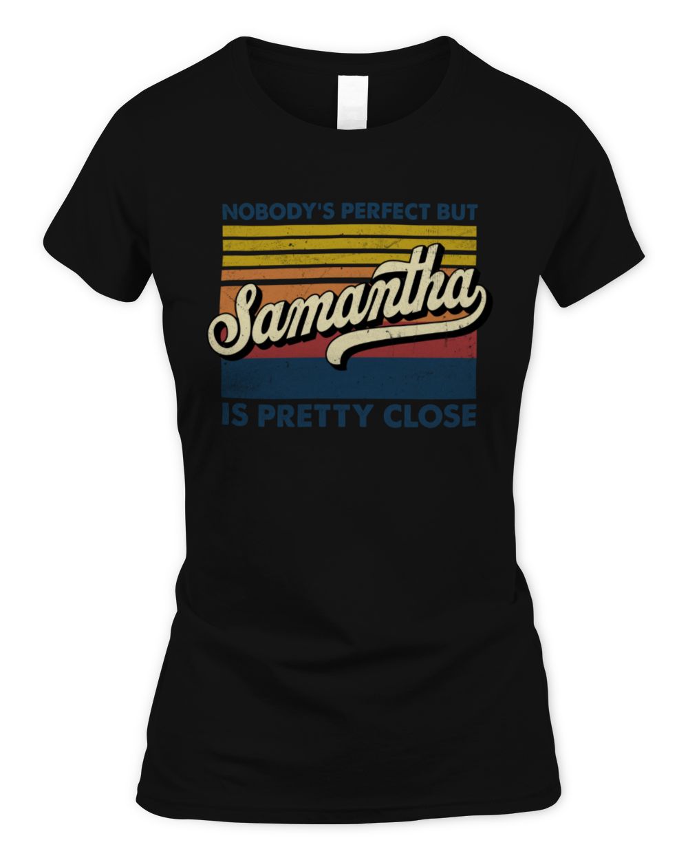 Nobody's Perfect But Your Name Is Pretty Close Retro Shirt SAMANTHA M1-65 / Women's Standard T-Shirt / black