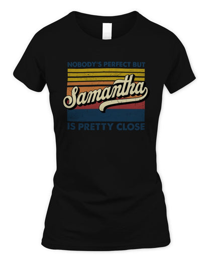 Nobody's Perfect But Your Name Is Pretty Close Retro Shirt SAMANTHA M1-65 / Women's Standard T-Shirt / black