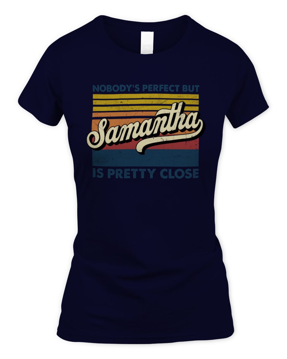 Nobody's Perfect But Your Name Is Pretty Close Retro Shirt SAMANTHA M1-65 / Women's Standard T-Shirt / navy