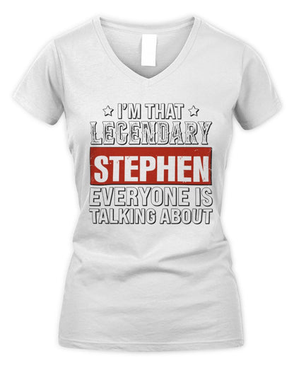 I'm That Legendary Name Everyone Is Talking About Funny Graphic T-Shirt STEPHEN M1-73 / Women's V-Neck T-Shirt / white