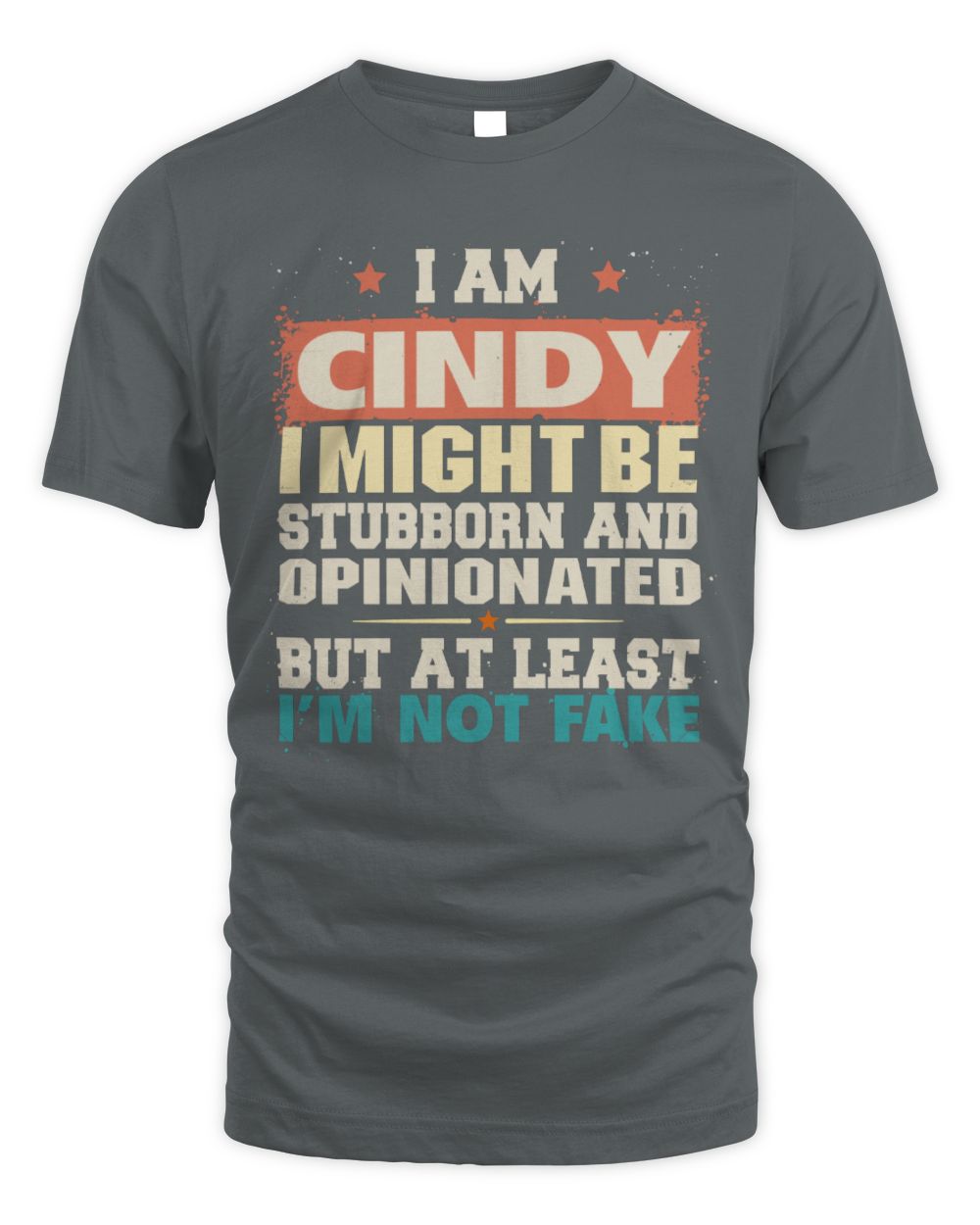 I Am Name I Might Be Stubborn and Opinionated Graphic T-Shirt CINDY M1-72 / Unisex Standard T-Shirt / charcoal
