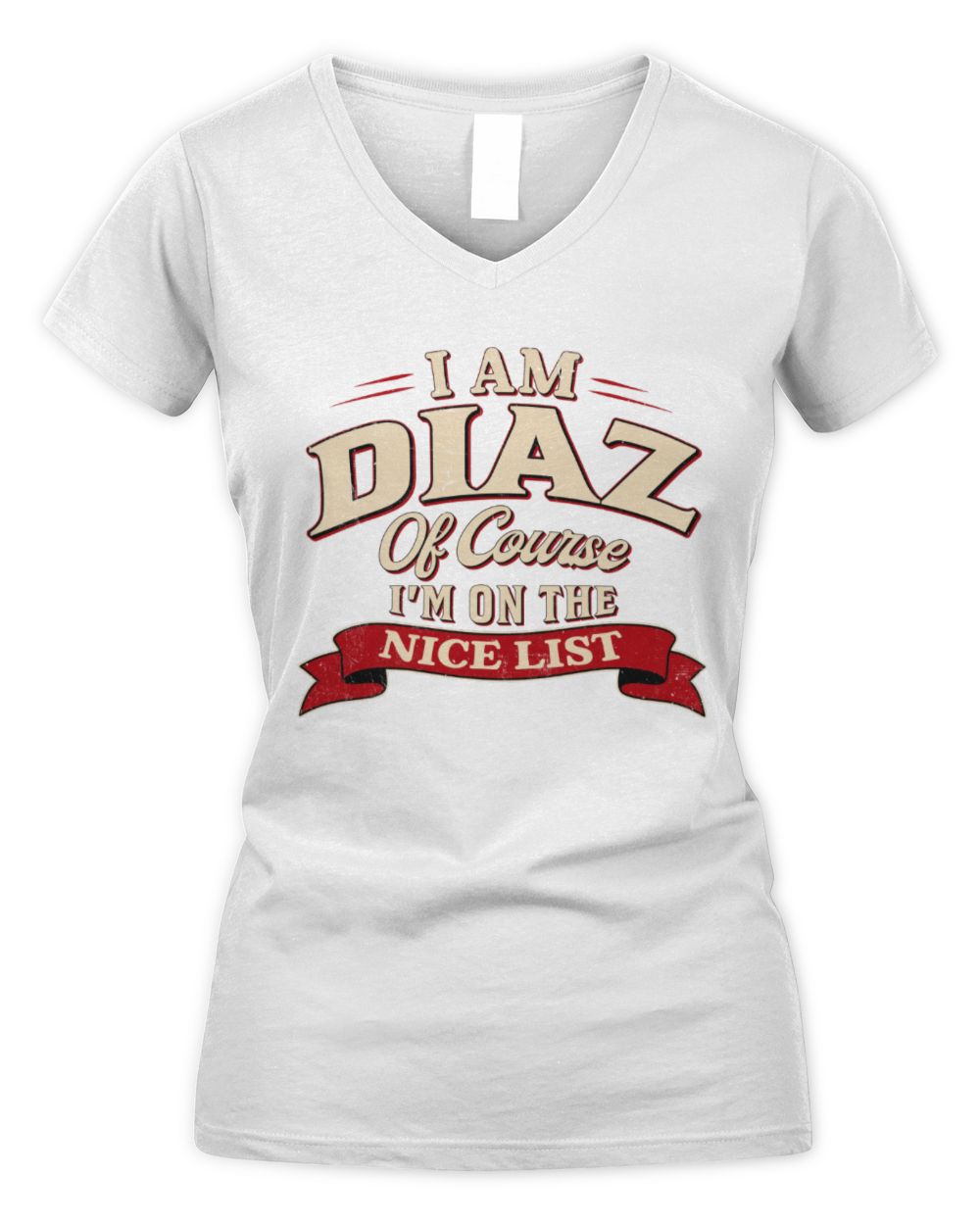 I'm Name Of Course I'm On The Nice List Funny Christmas Shirt DIAZ M1-68 / Women's V-Neck T-Shirt / white