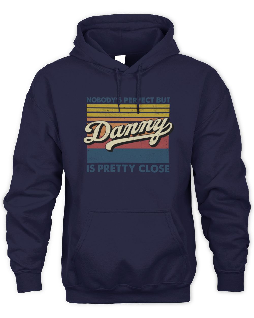 Nobody's Perfect But Your Name Is Pretty Close Retro Shirt DANNY M1-65 / Unisex Hoodie / navy