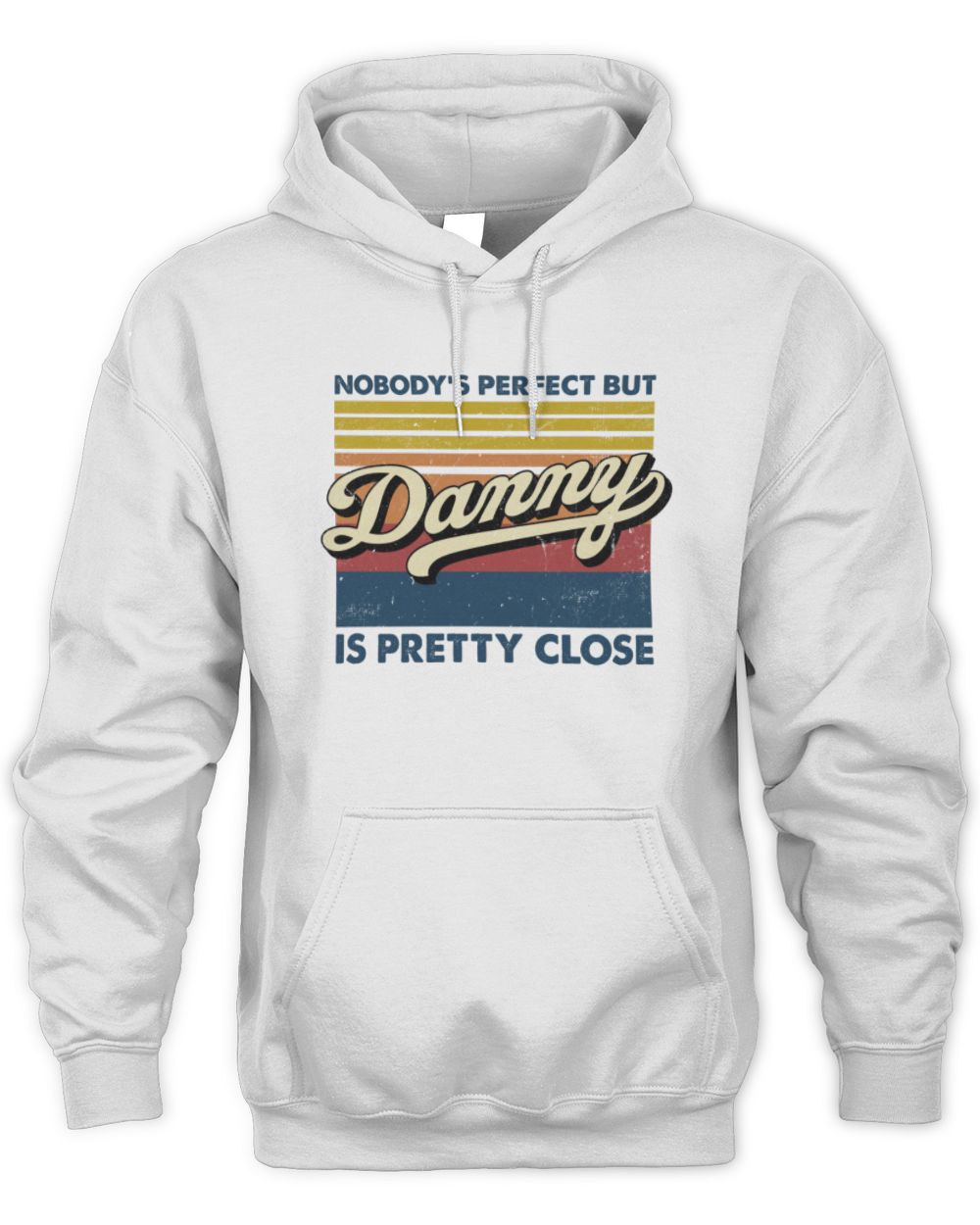 Nobody's Perfect But Your Name Is Pretty Close Retro Shirt DANNY M1-65 / Unisex Hoodie / white