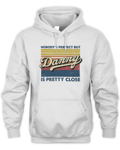 Nobody's Perfect But Your Name Is Pretty Close Retro Shirt DANNY M1-65 / Unisex Hoodie / white