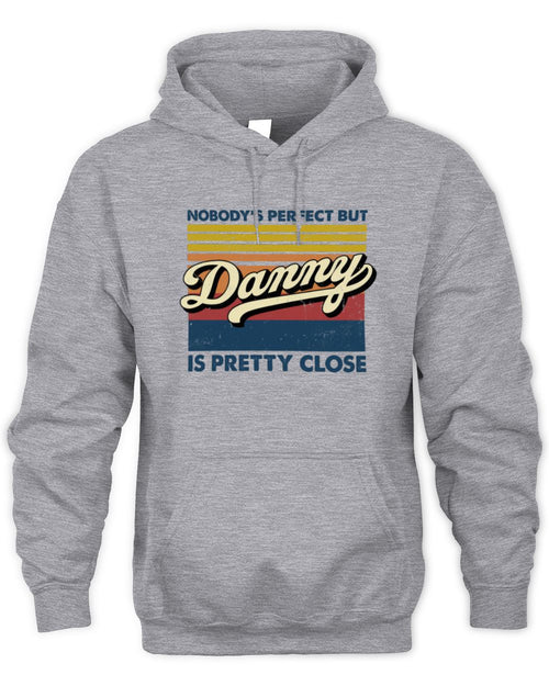 Nobody's Perfect But Your Name Is Pretty Close Retro Shirt DANNY M1-65 / Unisex Hoodie / sport grey