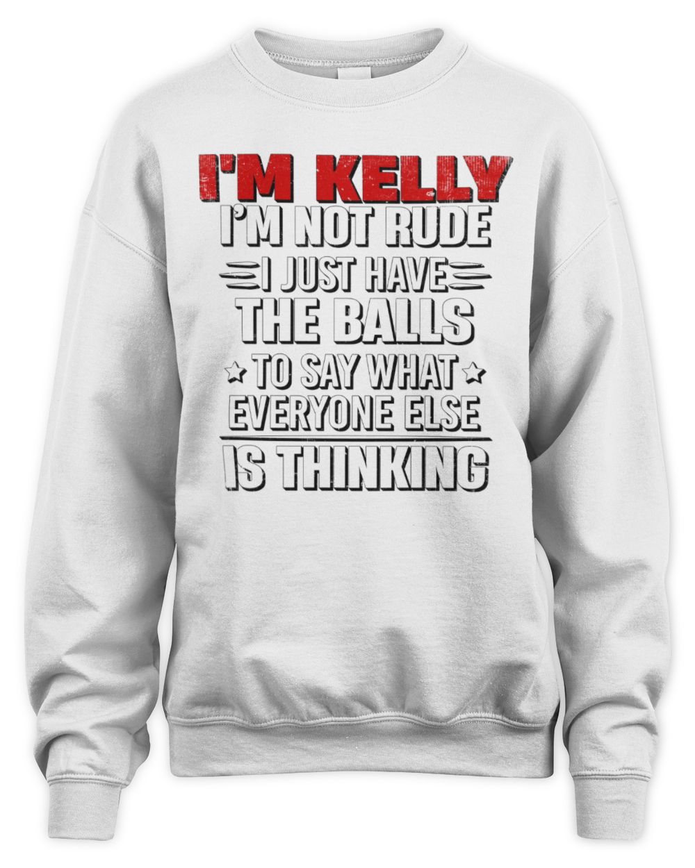 I'm Name I'm Not Rude I Just Have The Balls Funny T-Shirt KELLY M1-46 / Unisex Sweatshirt / white