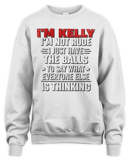 I'm Name I'm Not Rude I Just Have The Balls Funny T-Shirt KELLY M1-46 / Unisex Sweatshirt / white