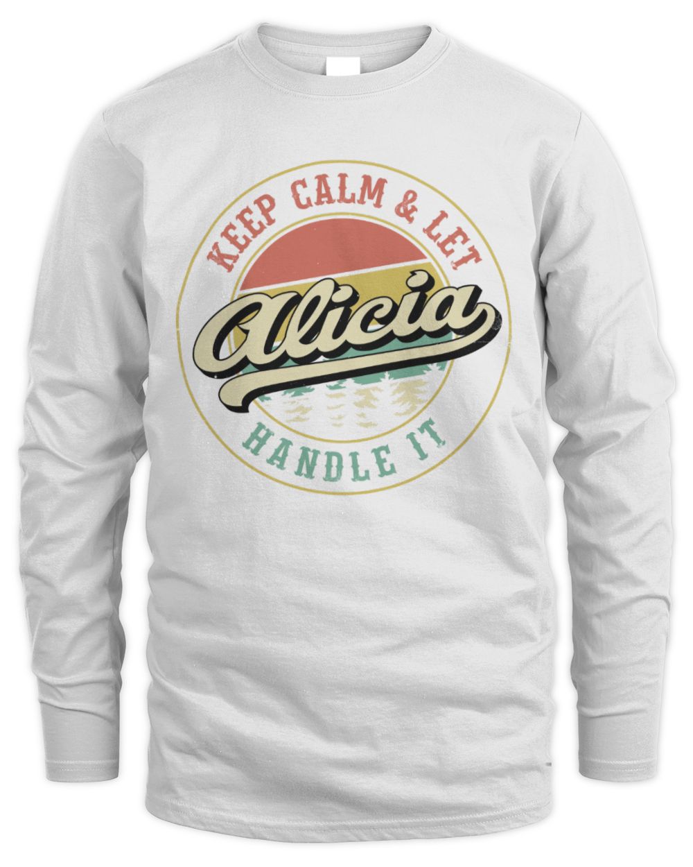 Keep Calm Let Your Name Handle It Retro T-Shirt ALICIA M1-54 / Men's Long Sleeved T-Shirt / white