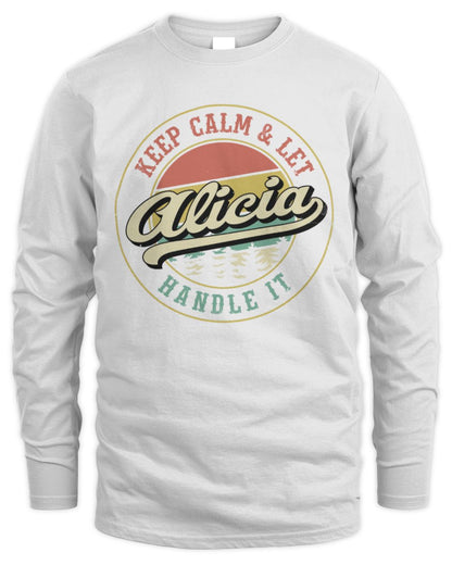 Keep Calm Let Your Name Handle It Retro T-Shirt ALICIA M1-54 / Men's Long Sleeved T-Shirt / white