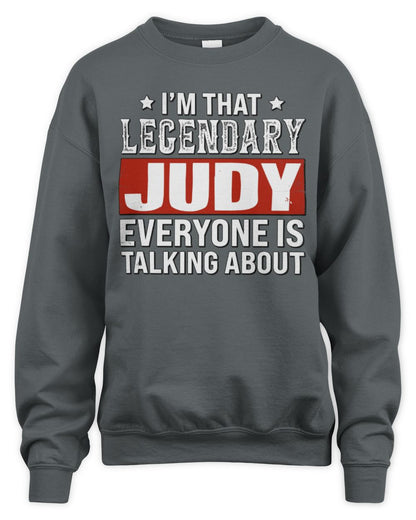 I'm That Legendary Name Everyone Is Talking About Funny Graphic T-Shirt JUDY M1-73 / Unisex Sweatshirt / charcoal