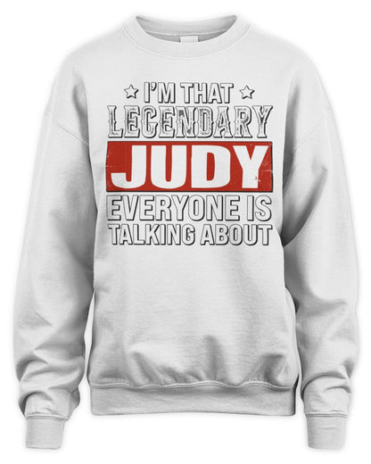 I'm That Legendary Name Everyone Is Talking About Funny Graphic T-Shirt JUDY M1-73 / Unisex Sweatshirt / white