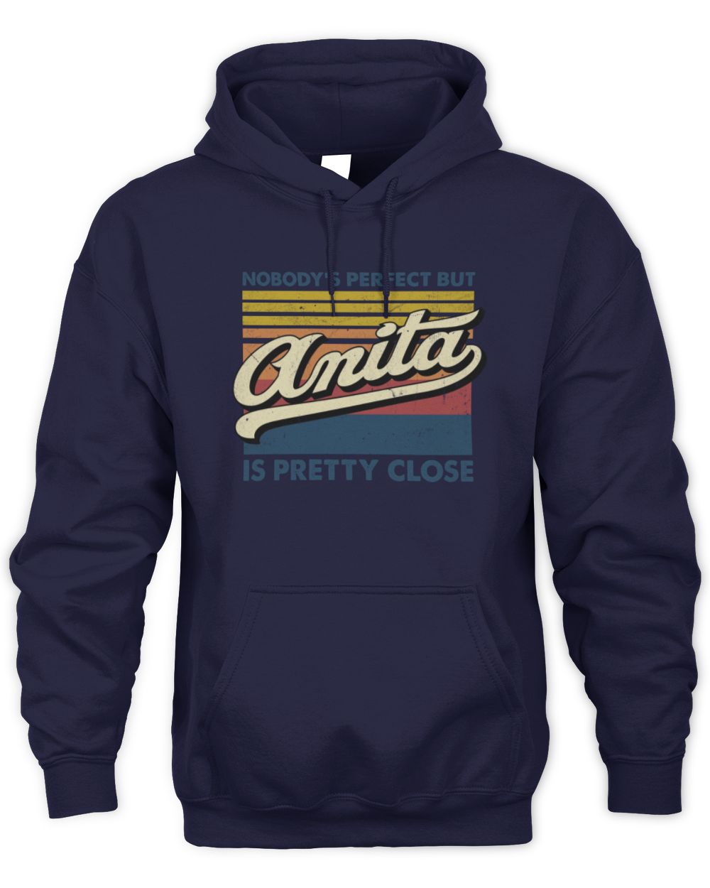 Nobody's Perfect But Your Name Is Pretty Close Retro Shirt ANITA M1-65 / Unisex Hoodie / navy