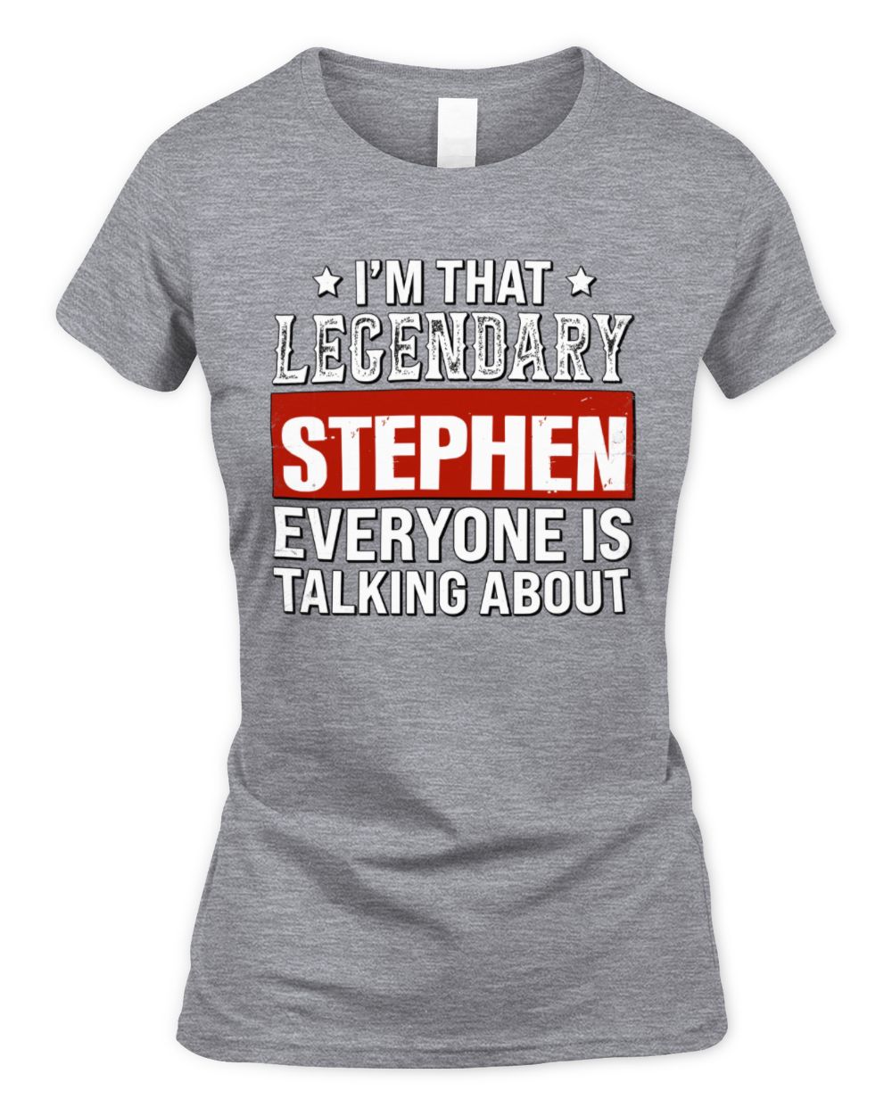 I'm That Legendary Name Everyone Is Talking About Funny Graphic T-Shirt STEPHEN M1-73 / Women's Standard T-Shirt / sport grey
