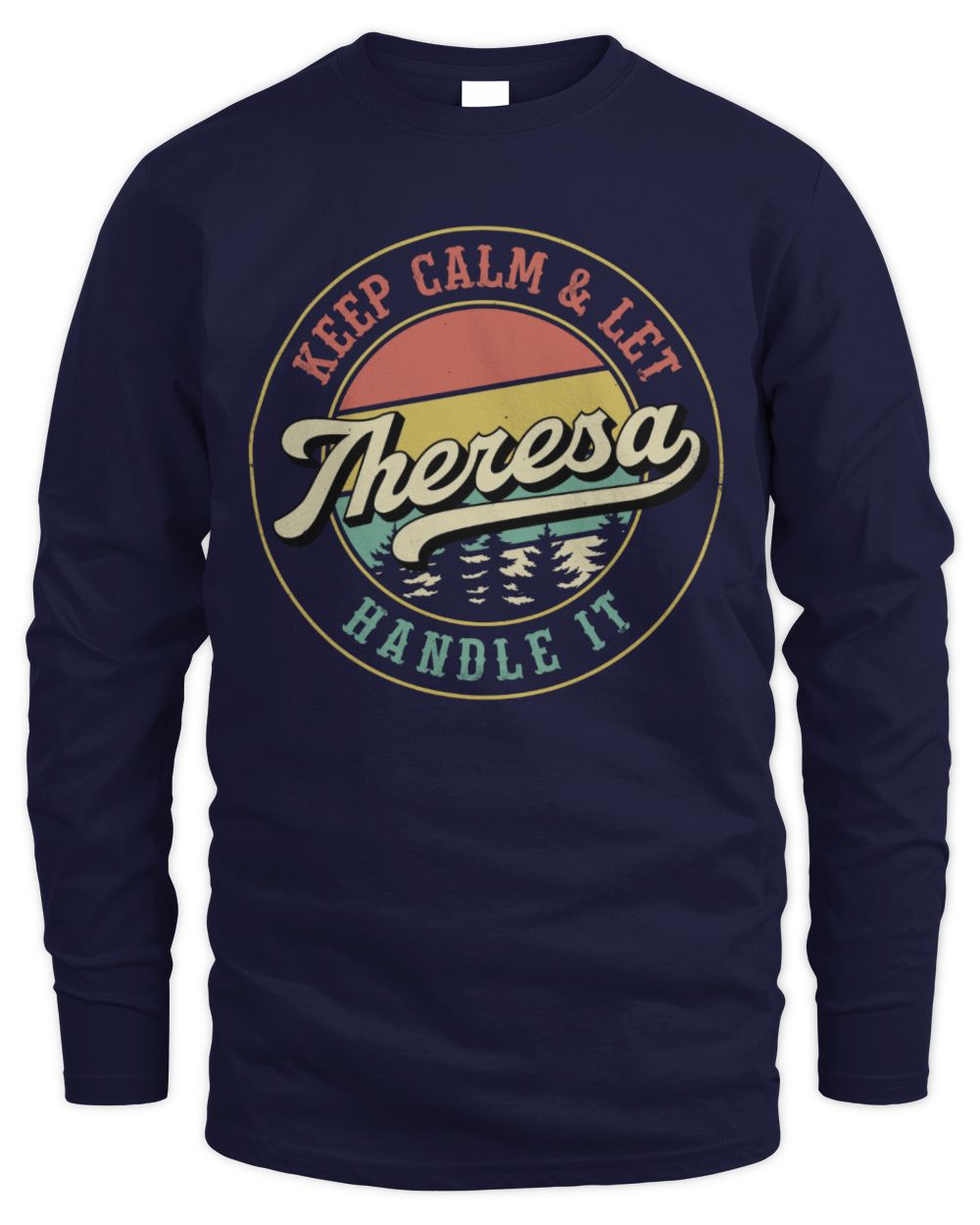 Keep Calm Let Your Name Handle It Retro T-Shirt THERESA M1-54 / Men's Long Sleeved T-Shirt / navy