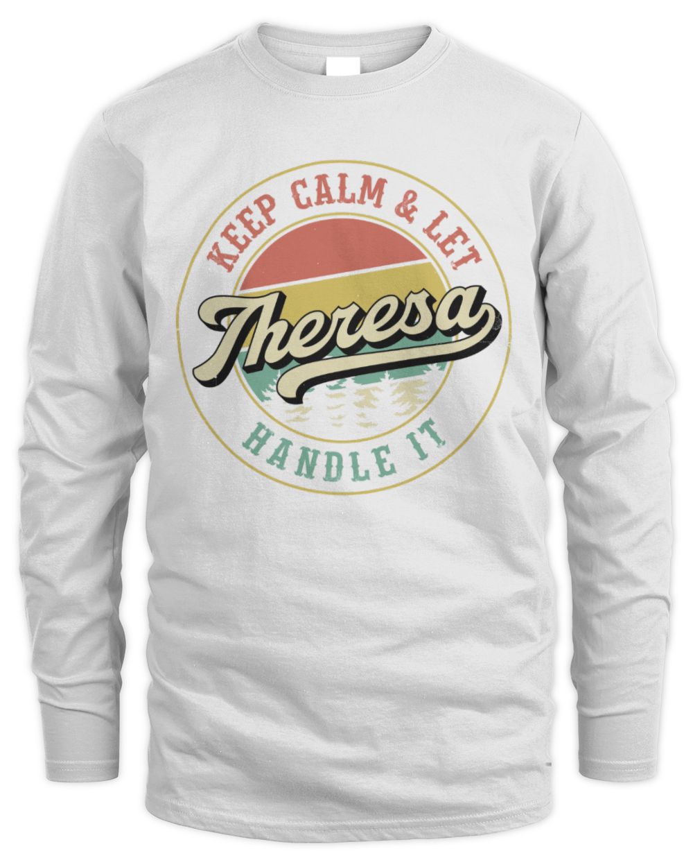 Keep Calm Let Your Name Handle It Retro T-Shirt THERESA M1-54 / Men's Long Sleeved T-Shirt / white