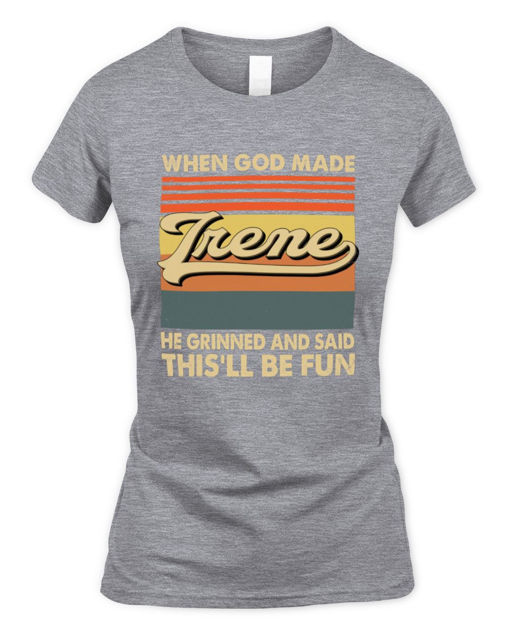 When God Made Your Name He Grinned Vintage T-Shirt IRENE M1-55 / Women's Standard T-Shirt / sport grey