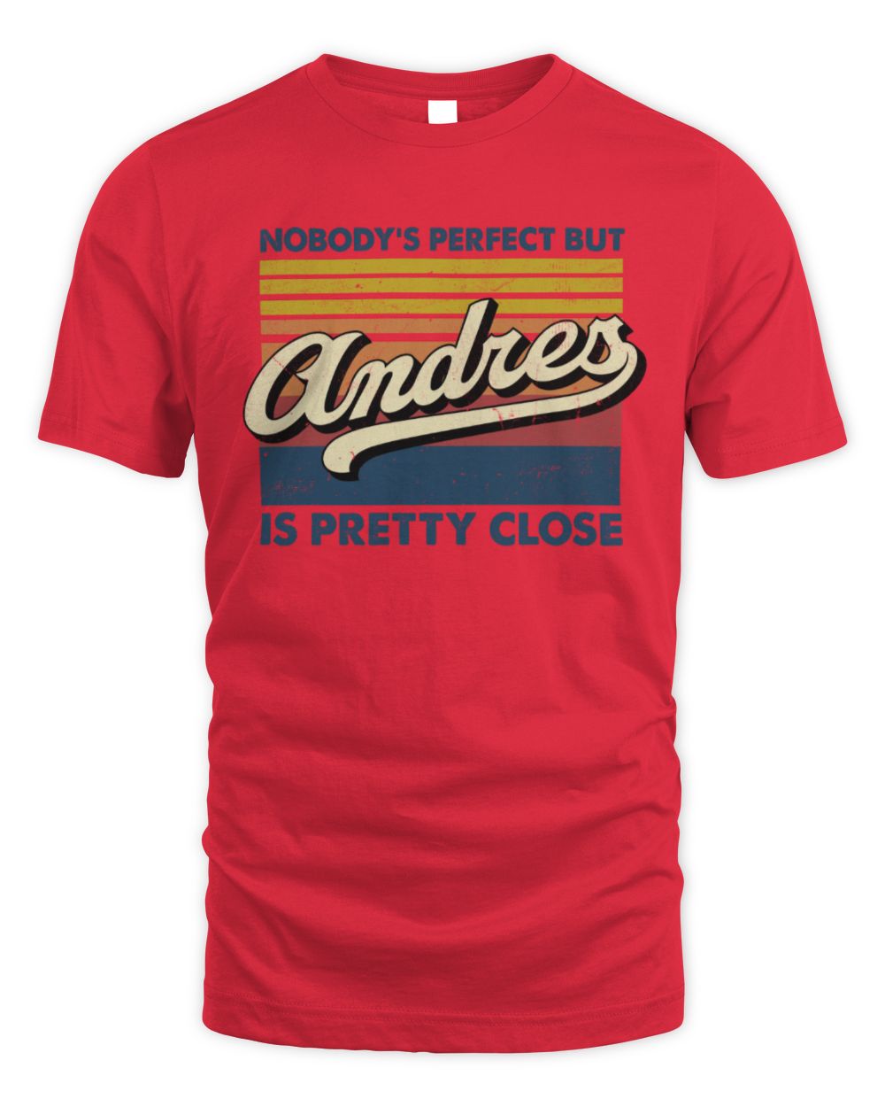 Nobody's Perfect But Your Name Is Pretty Close Retro Shirt ANDRES M1-65 / Unisex Standard T-Shirt / red