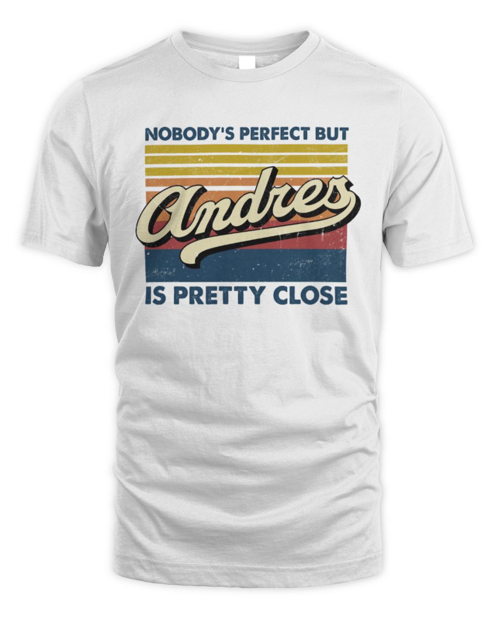Nobody's Perfect But Your Name Is Pretty Close Retro Shirt ANDRES M1-65 / Unisex Standard T-Shirt / white