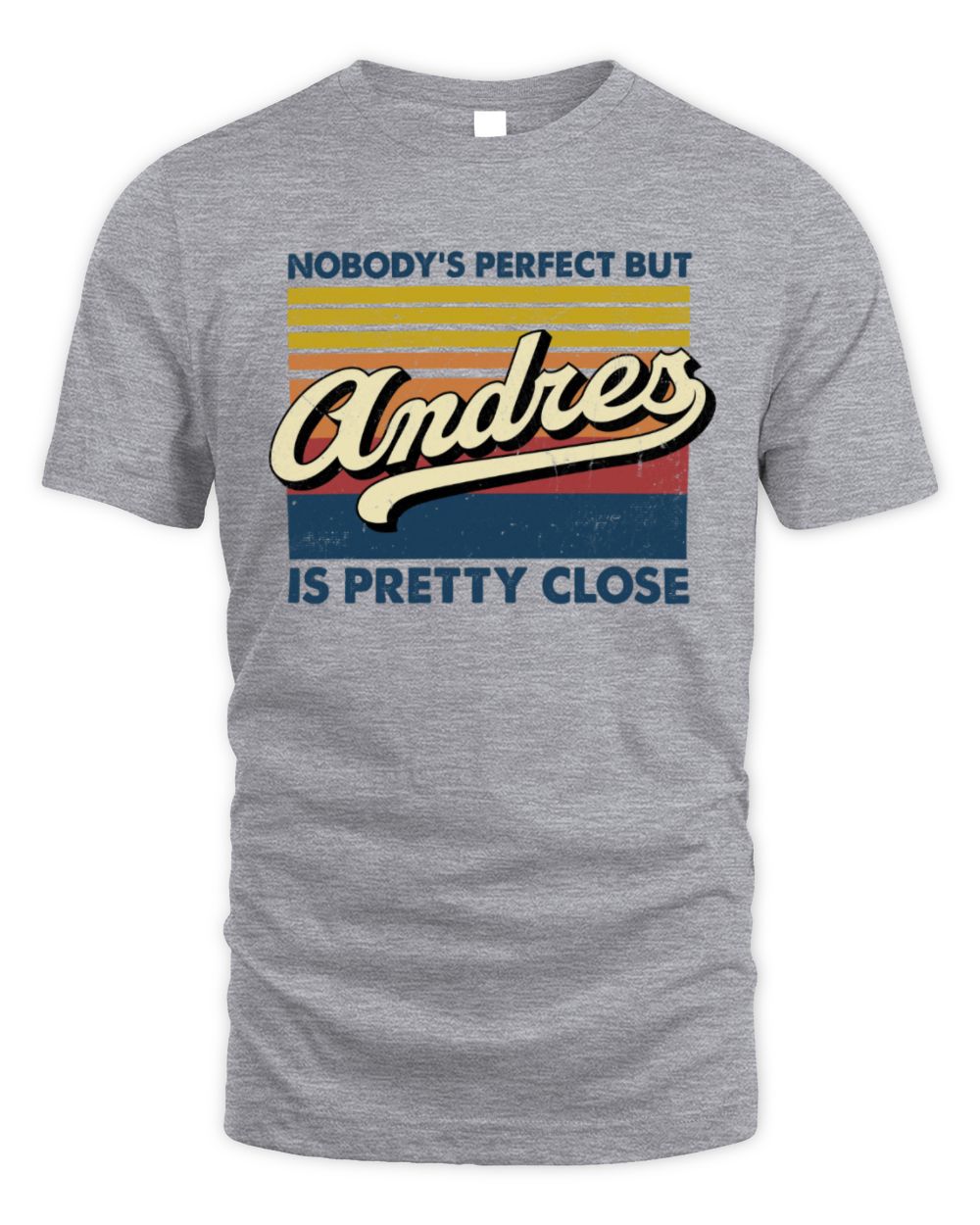 Nobody's Perfect But Your Name Is Pretty Close Retro Shirt ANDRES M1-65 / Unisex Standard T-Shirt / sport grey