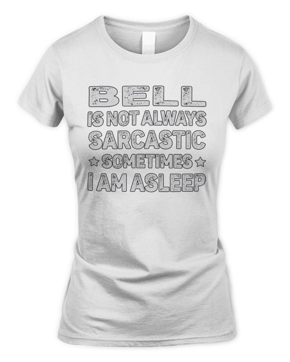 Your Name Is Not Always Sarcastic Funny T-Shirt BELL M1-62 / Women's Standard T-Shirt / white