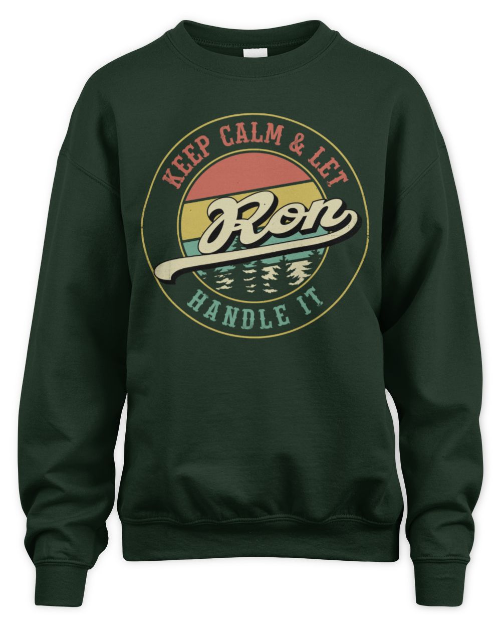 Keep Calm Let Your Name Handle It Retro T-Shirt RON M1-54 / Unisex Sweatshirt / forest green