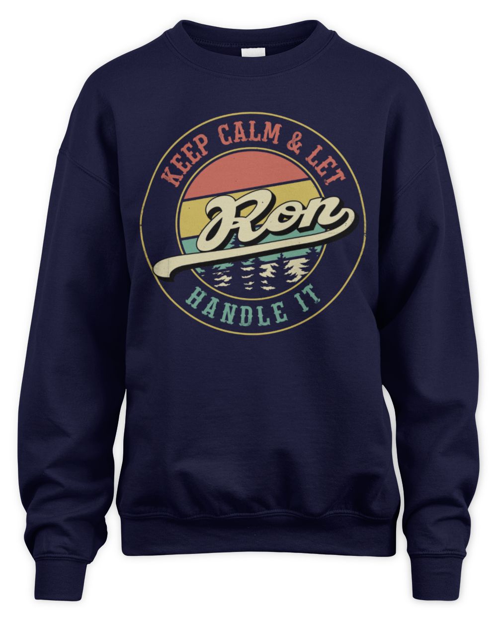 Keep Calm Let Your Name Handle It Retro T-Shirt RON M1-54 / Unisex Sweatshirt / navy