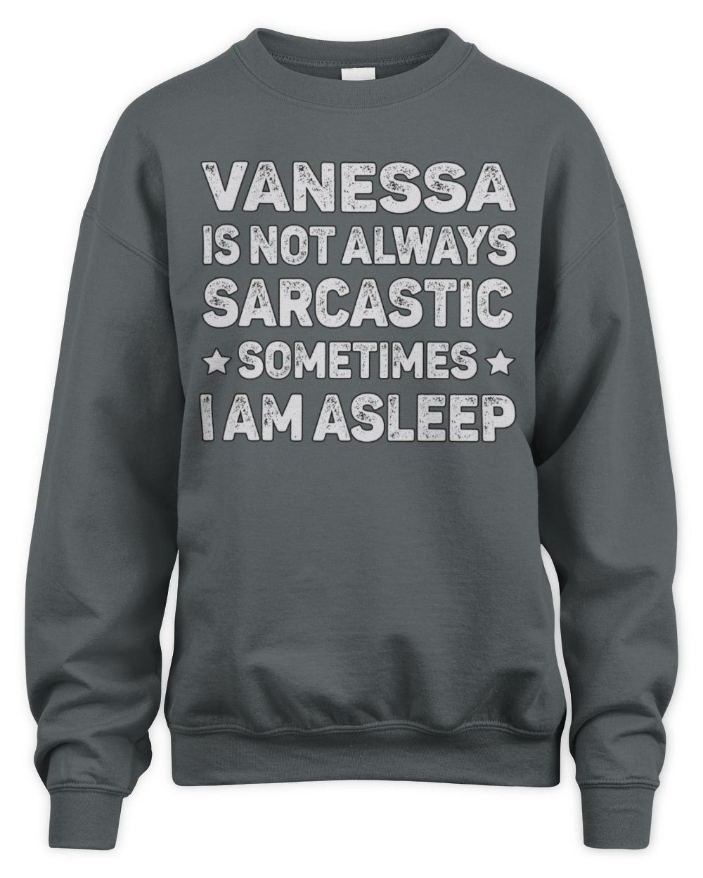 Your Name Is Not Always Sarcastic Funny T-Shirt VANESSA M1-62 / Unisex Sweatshirt / charcoal