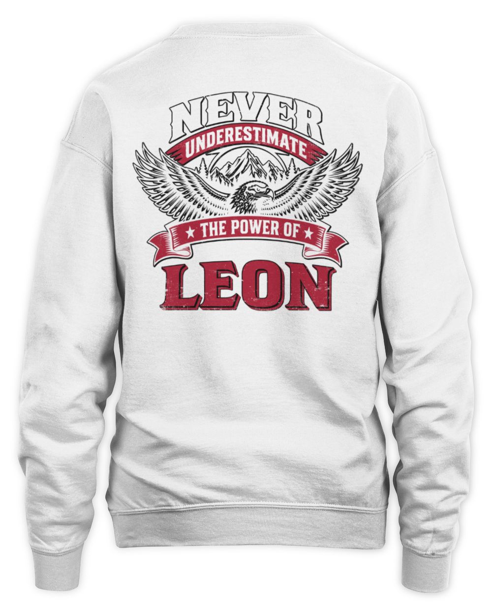 Never Underestimate Your Name Eagle Mountain Shirt LEON M1-61 / Unisex Sweatshirt / white