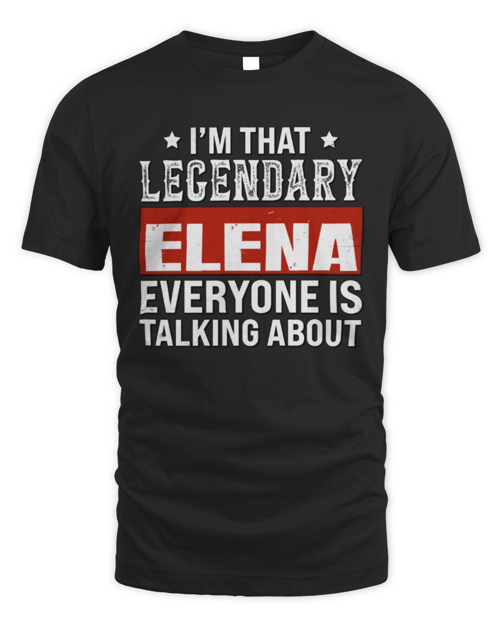 I'm That Legendary Name Everyone Is Talking About Funny Graphic T-Shirt ELENA M1-73 / Unisex Standard T-Shirt / black