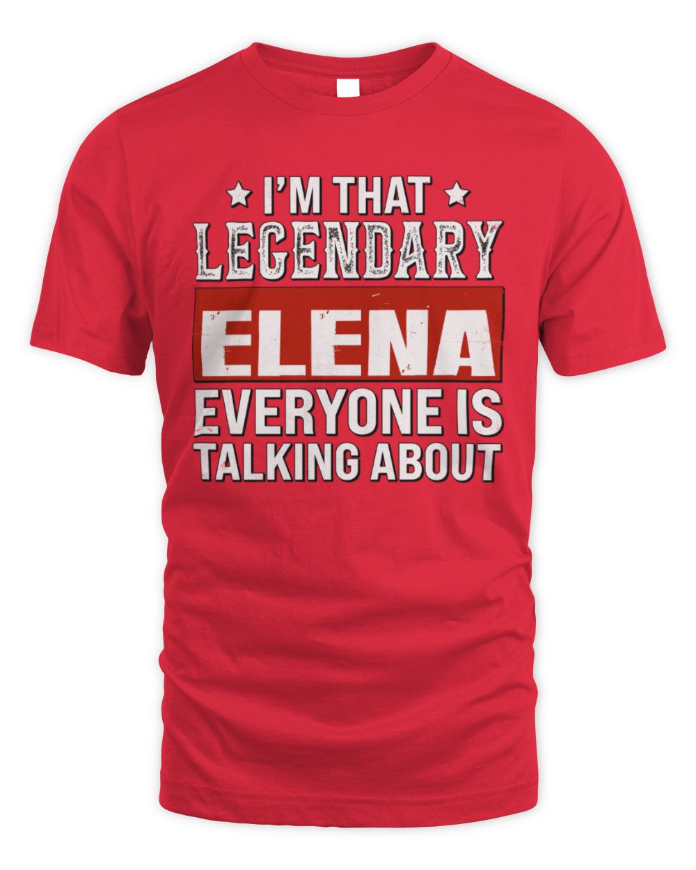 I'm That Legendary Name Everyone Is Talking About Funny Graphic T-Shirt ELENA M1-73 / Unisex Standard T-Shirt / red