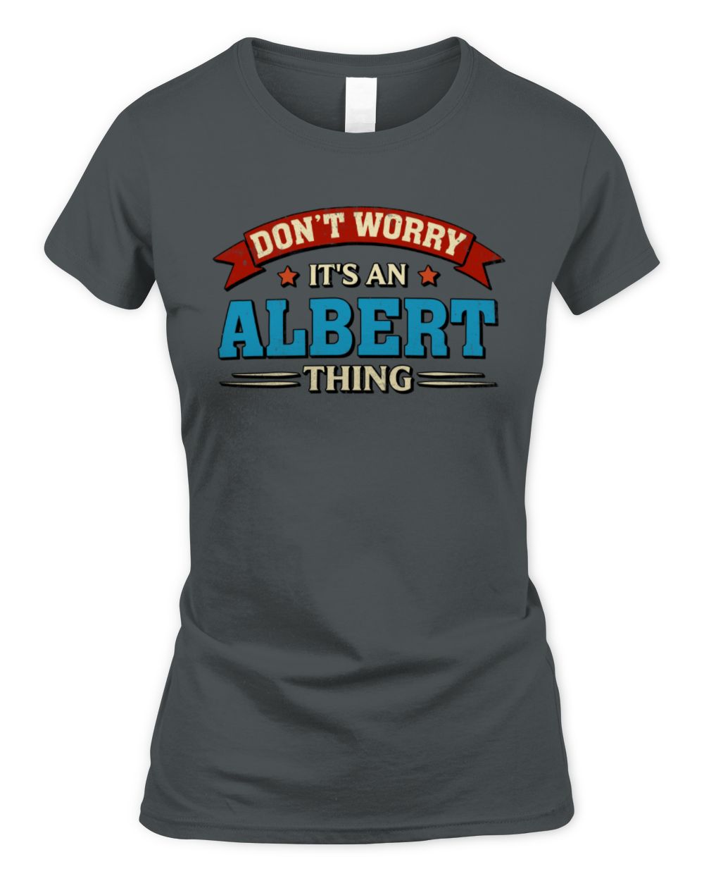 Don't Worry It's a Your Name Thing Funny Retro T-Shirt ALBERT M1-57 / Women's Standard T-Shirt / charcoal