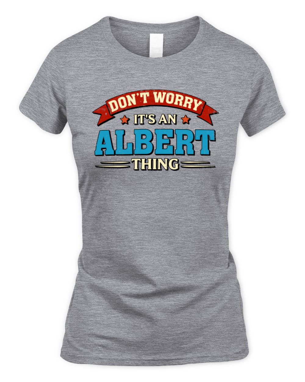 Don't Worry It's a Your Name Thing Funny Retro T-Shirt ALBERT M1-57 / Women's Standard T-Shirt / sport grey